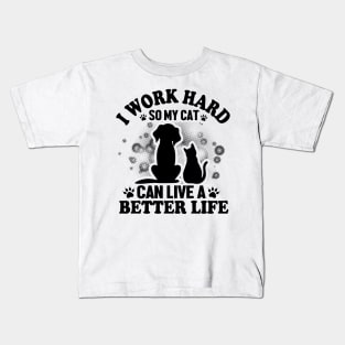 I work hard so my cat can live a better life Kids T-Shirt